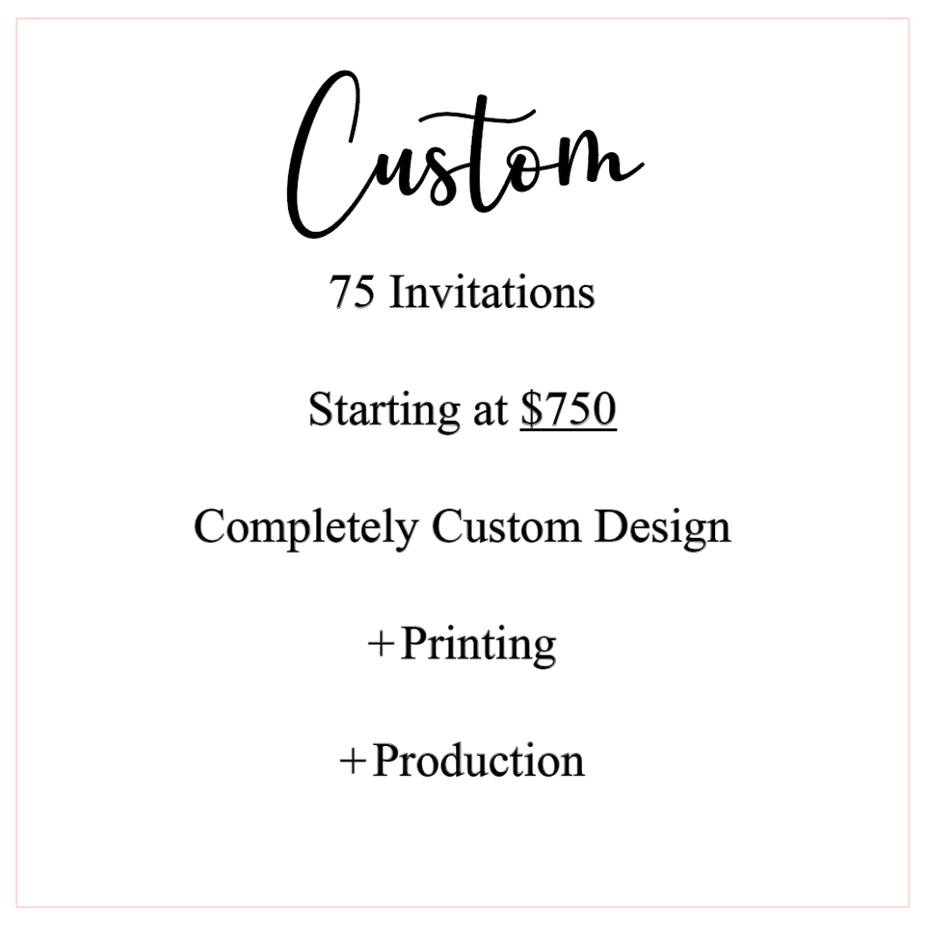 Custom 75 Invitations Starting at $750 Completely Custom Design  + printing  + production