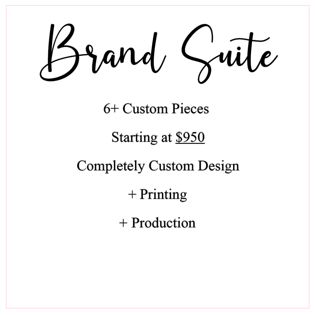 Brand Suite 6+ Custom Pieces Starting at $950 Completely Custom Design + Printing + Production